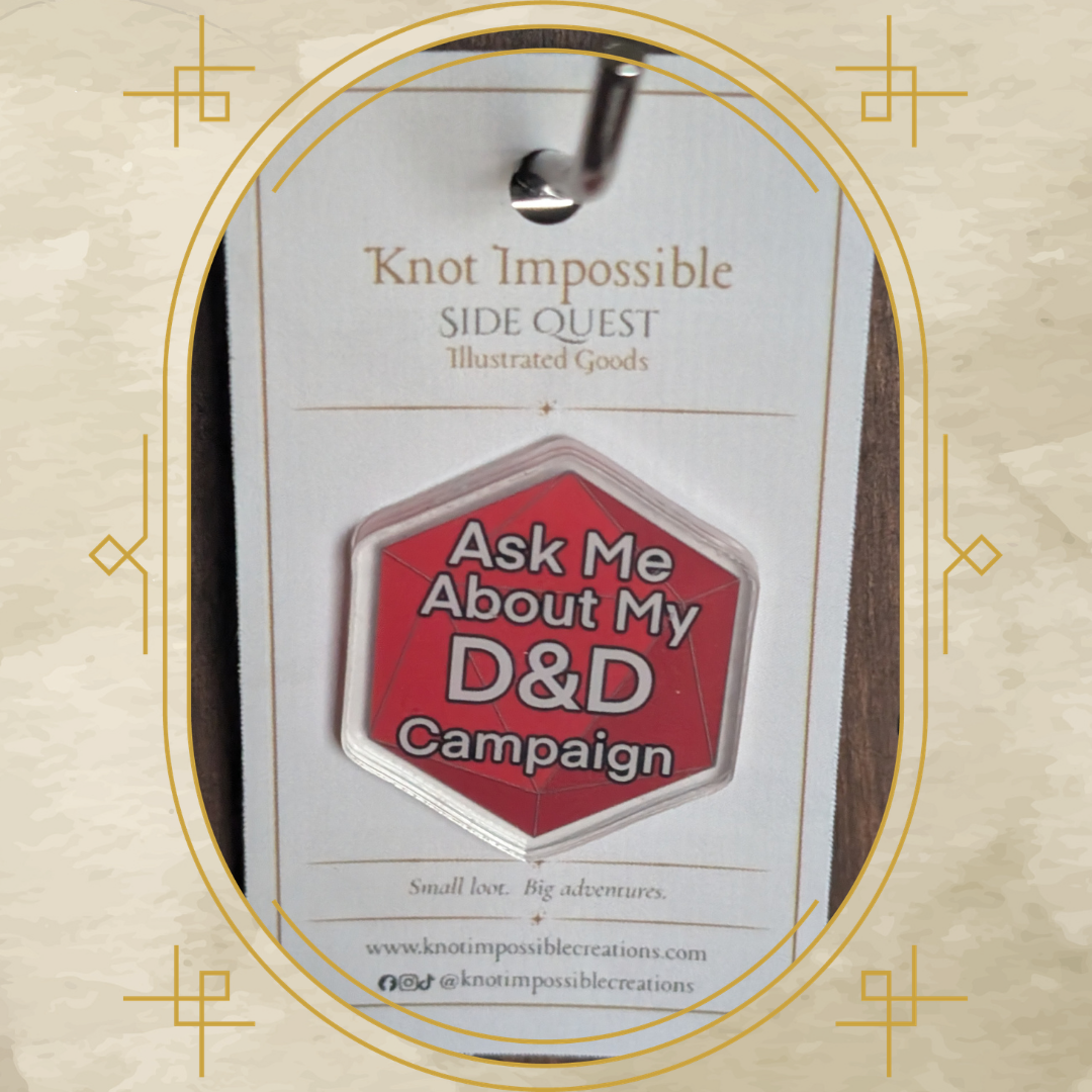Ask Me About My D&D Campaign Acrylic Pin
