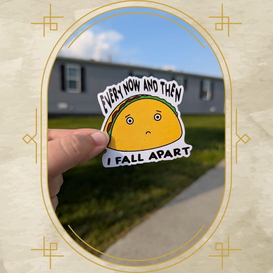 Every Now and Then I Fall Apart Taco Vinyl Sticker