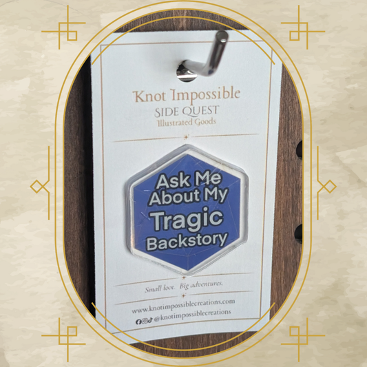 Ask Me About My Tragic Backstory Acrylic Pin