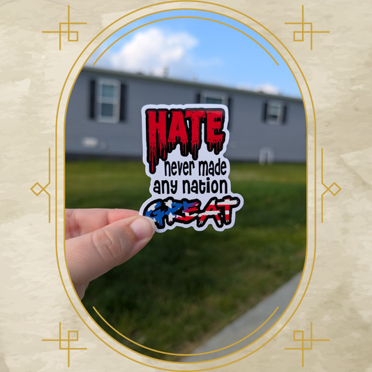Hate Never Made Any Nation Great Vinyl Sticker